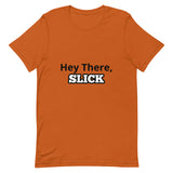 Hey there Slick - Unisex t-shirt