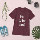 Fit to be Tied - Short Sleeve Women's T-Shirt
